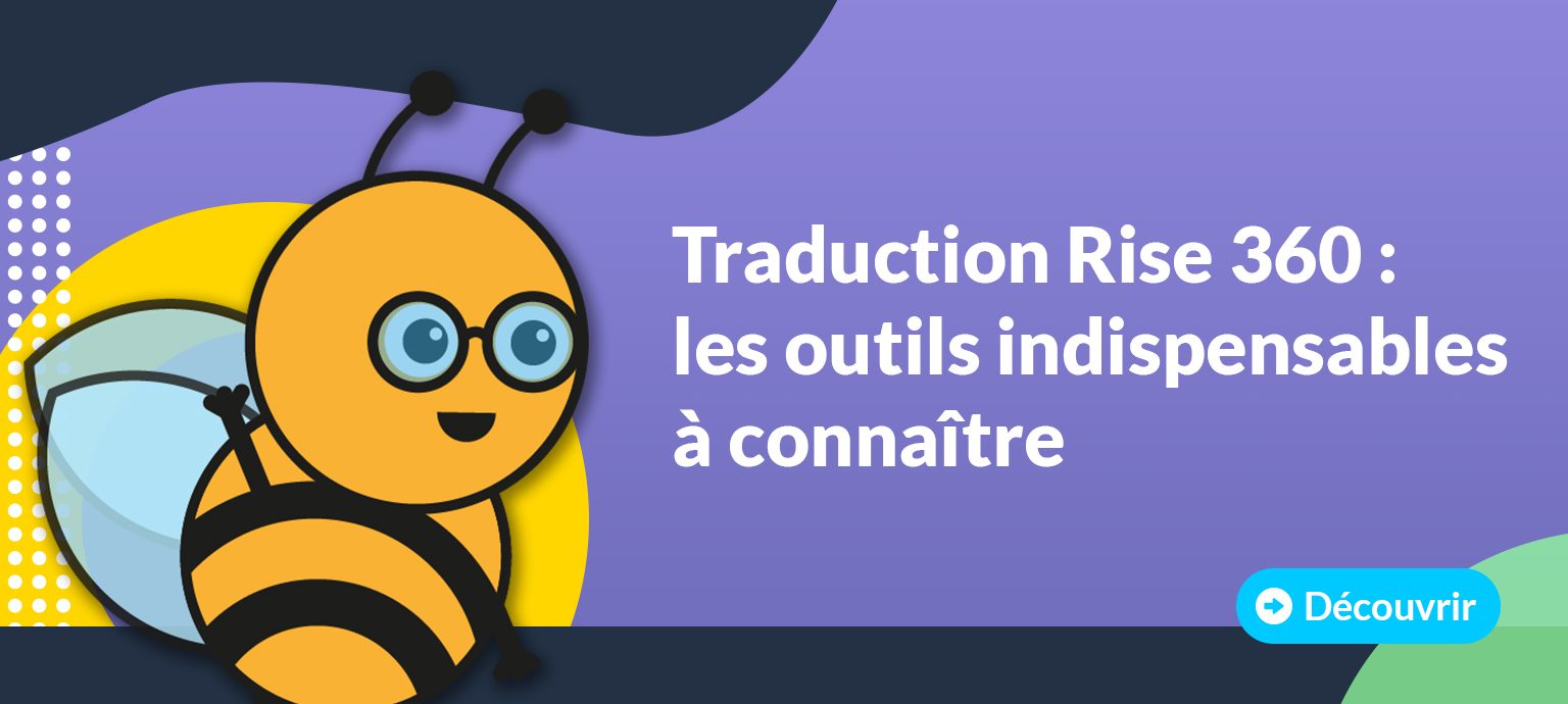 Texte alternatif : Bannière illustrative présentant une abeille à lunettes avec le texte « Traduction Rise 360 : les outils indispensables à connaître ».